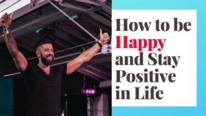Read more about the article How to be Happy and Stay Positive in Life