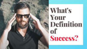 Read more about the article What’s Your Definition of Success? How Do You Define It?